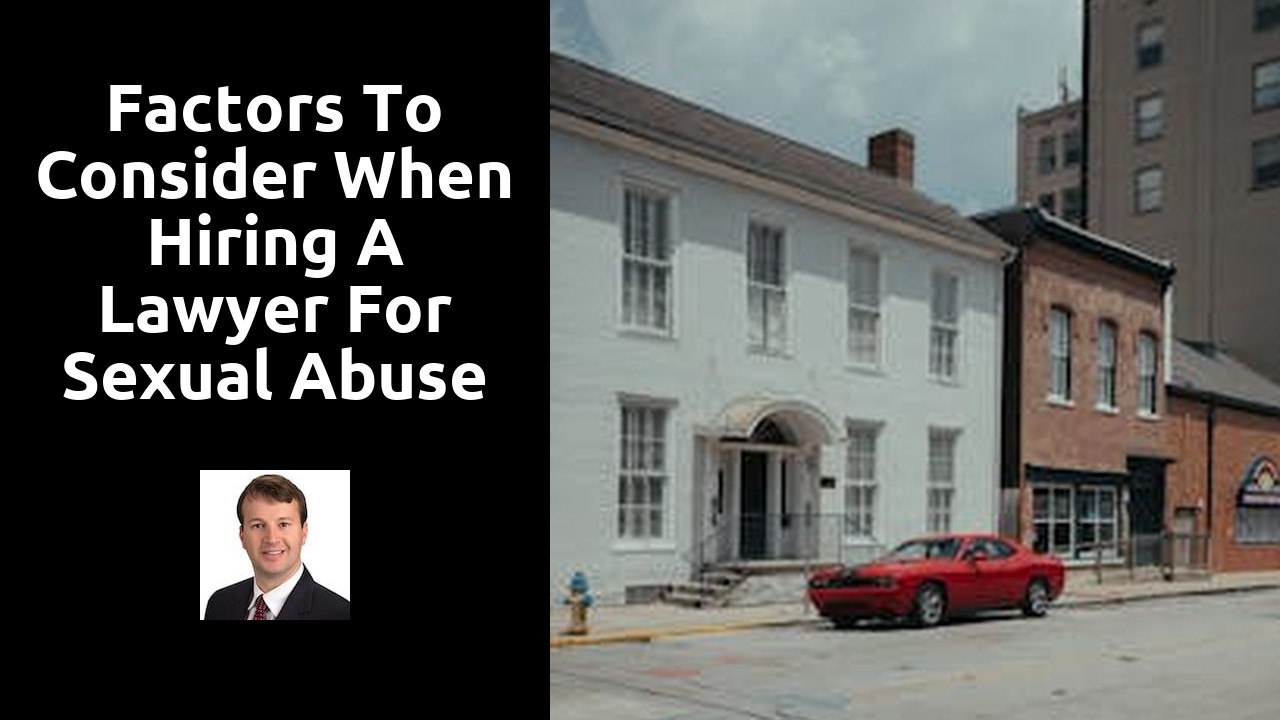 Factors to Consider When Hiring a Lawyer for Sexual Abuse Cases